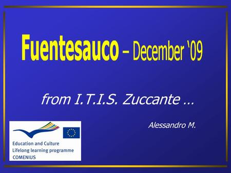 From I.T.I.S. Zuccante … Alessandro M.. Italian Educational System 1234567891011121314202122232425 University/Politechnic 1516171819 Liceum Upper SecondaryTertiaryLower.