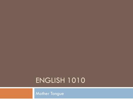 ENGLISH 1010 Mother Tongue. Objectives  Identify the subject of each paragraph  Explain how the narrative introduced/concluded the story  After you’ve.