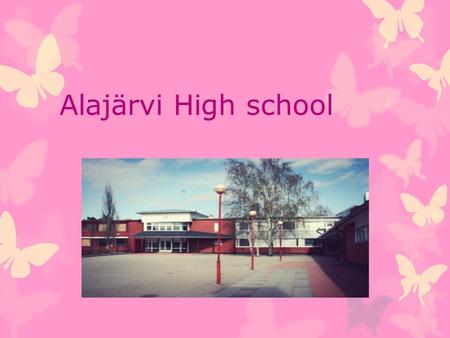 Alajärvi High school. Common - Alajärvi Upper Secondary School is the biggest school in Järviseutu,the lake district. -In the middle of the town by a.