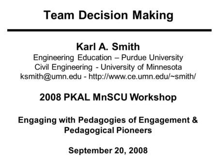 Team Decision Making Karl A. Smith Engineering Education – Purdue University Civil Engineering - University of Minnesota -