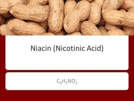 Niacin (Nicotinic Acid) C 6 H 5 NO 2. Nicotinamide- no reduction in blood cholesterol Inositol Hexaniacinate- not much research, unlikely that it lowers.