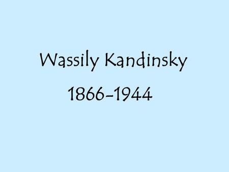 Wassily Kandinsky 1866-1944. Kandinsky, himself an accomplished musician, once said Color is the keyboard, the eyes are the harmonies, the soul is the.