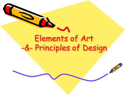 Elements of Art -&- Principles of Design. Elements of Art Line Shape Form Space Texture Value Color.