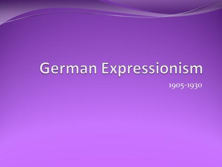 1905-1930. German Expressionism Expressionism used forms and colors for emotional impact Two groups: Die Brücke Der Blaue.