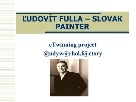 ĽUDOVÍT FULLA – SLOVAK PAINTER eTwinning project