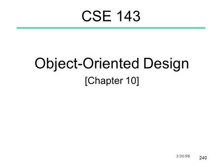 240 3/30/98 CSE 143 Object-Oriented Design [Chapter 10]