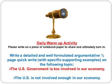 Daily Warm up Activity Please write on a piece of notebook paper to share and ultimately turn in. Write a detailed and well formulated argumentative ½.