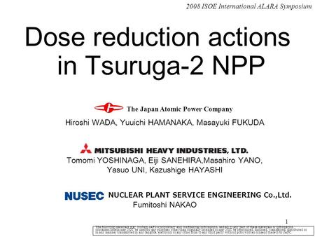 1 Dose reduction actions in Tsuruga-2 NPP Hiroshi WADA, Yuuichi HAMANAKA, Masayuki FUKUDA Tomomi YOSHINAGA, Eiji SANEHIRA,Masahiro YANO, Yasuo UNI, Kazushige.