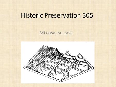 Historic Preservation 305 Mi casa, su casa. What should the American Building class accomplish? This class is an intensive look at architectural fabric.