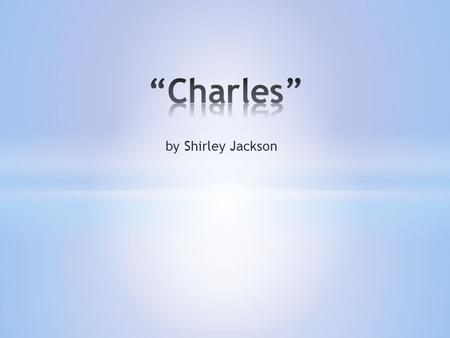 By Shirley Jackson. Plot Plot is the sequence of related events in a story. There are five parts: Exposition: Introduction to the SETTING (time and place)