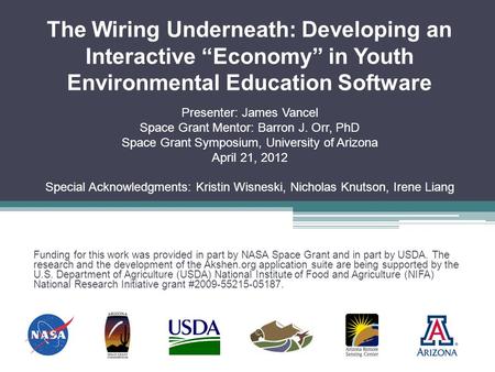 The Wiring Underneath: Developing an Interactive “Economy” in Youth Environmental Education Software Presenter: James Vancel Space Grant Mentor: Barron.