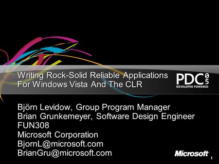 1 Writing Rock-Solid Reliable Applications For Windows Vista And The CLR Björn Levidow, Group Program Manager Brian Grunkemeyer, Software Design Engineer.