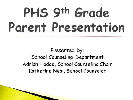 Presented by: School Counseling Department Adrian Hodge, School Counseling Chair Katherine Neal, School Counselor.