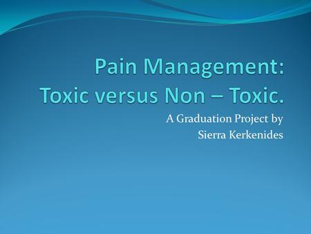 A Graduation Project by Sierra Kerkenides. Why I became interested in this topic. I became interested in this topic because I believe natural resources.