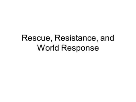 Rescue, Resistance, and World Response. 1. Evian Conference 1.Held in 2. 3. 4.