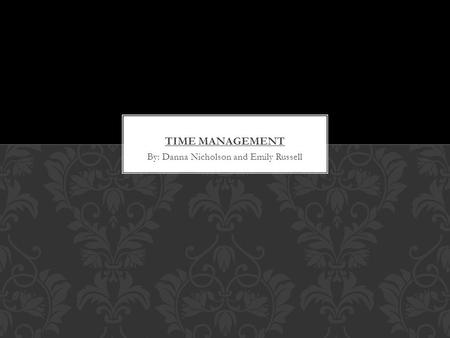 By: Danna Nicholson and Emily Russell.  Failing to keep a to-do list  Not setting your own goals  Not managing your distractions  Trying to do more.