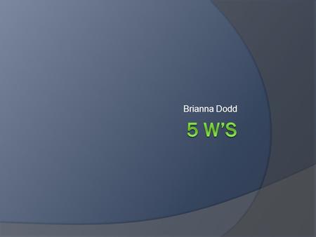 Brianna Dodd. Who Am I? I was born in Franklin, a small town outside of Nashville, Tennessee.