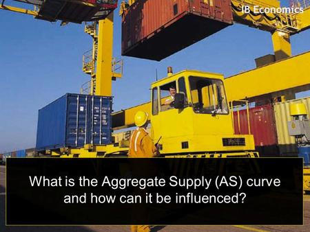 IB Economics What is the Aggregate Supply (AS) curve and how can it be influenced?