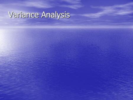 Variance Analysis. Variance analysis Variance analysis is the evaluation of performance by means of variances, whose timely reporting increase the opportunity.