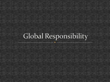 Actions we must take, often without being told, to ensure the wellbeing of ourselves and others. We are responsible for: Ourselves Family/friends Community.