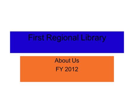 First Regional Library About Us FY 2012. Public Libraries in Mississippi.