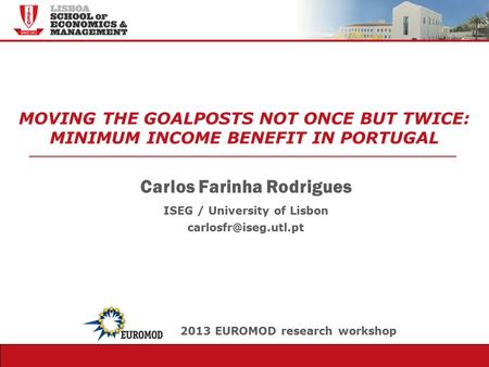 Observatório Pedagógico MOVING THE GOALPOSTS NOT ONCE BUT TWICE: MINIMUM INCOME BENEFIT IN PORTUGAL Carlos Farinha Rodrigues ISEG / University of Lisbon.