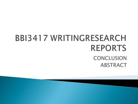 CONCLUSION ABSTRACT. COMMON SUBHEADINGS  SUMMARY AND CONCLUSIONS – restate the important findings  IMPLICATIONS OF THE STUDY  LIMITATIONS/RESTRICTIONS.