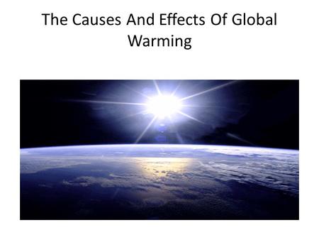 The Causes And Effects Of Global Warming