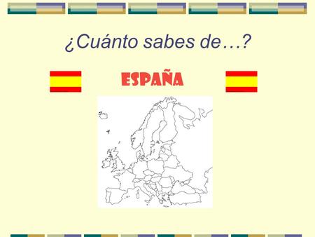 ¿Cuánto sabes de…? ESPAñA ¿Dónde está España?