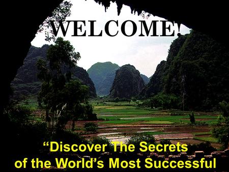 “Discover The Secrets of the World’s Most Successful People” WELCOME WELCOME!