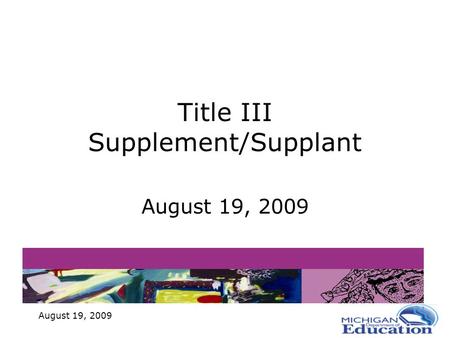 August 19, 2009 Title III Supplement/Supplant August 19, 2009.