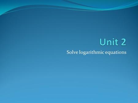 Solve logarithmic equations