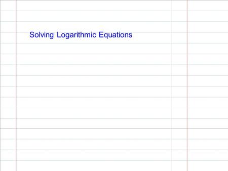 Solving Logarithmic Equations