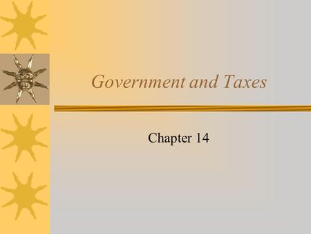 Government and Taxes Chapter 14. Funding Government Programs Citizens of the United States authorize the government, through the Constitution and elected.