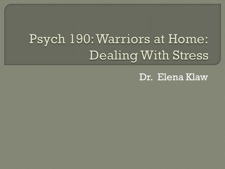 Dr. Elena Klaw. Events  Physical Rxns/Feelings  Thoughts  Behaviors o According to Hoge: o Combat experiences tend to reduce the time between stressful.