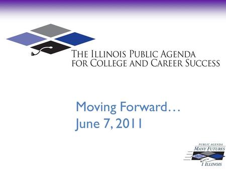 Moving Forward… June 7, 2011. The 90-Day Agenda: College Readiness and Completion, Towards Performance Funding Implementation, February 15Progress Reports,