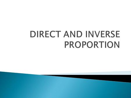 Two quantities are in direct proportion if the graph of one quantity against the other quantity is a straight line through the origin. So if one quantity.