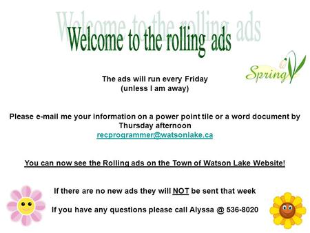 The ads will run every Friday (unless I am away) Please  me your information on a power point tile or a word document by Thursday afternoon