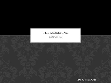 Kate Chopin By: Kierra J. Otis. Born February 8, 1850 in St. Louis, Missouri Grew up speaking French & English Father killed when she was 5 years old,