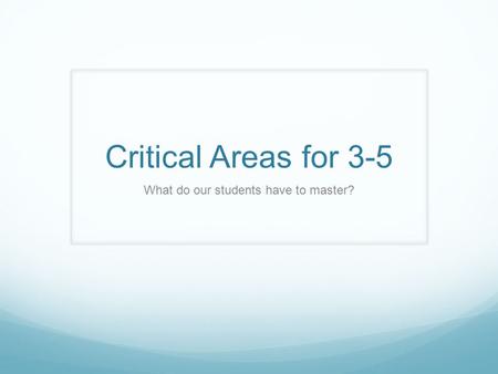 Critical Areas for 3-5 What do our students have to master?