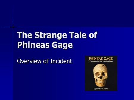 The Strange Tale of Phineas Gage Overview of Incident.