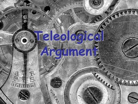 Teleological Argument. Learning Intentions: By the end of this lesson you will be able to… 1.Describe the Teleological Argument as set out by William.