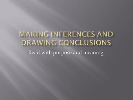 Read with purpose and meaning.. Drawing conclusions refers to information that is implied or inferred. This means that the information is never clearly.