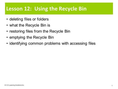 Lesson 12: Using the Recycle Bin deleting files or folders what the Recycle Bin is restoring files from the Recycle Bin emptying the Recycle Bin identifying.