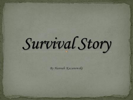 By Hannah Kazanowski. When I was a little girl, only sixteen years old a horrible disaster happened. I remember it like it was yesterday, I was sitting.