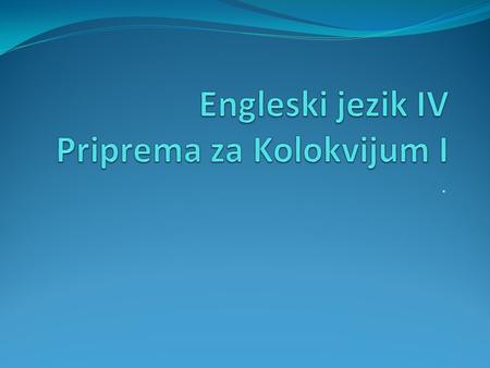 .. Gradivo za kolokvijum 1. Unit 11 Products 2. Unit 12 Marketing 3. Unit 15 Venture capital 4. Business English: MEETINGS – pdf file na stranici predmeta.