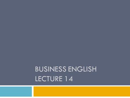 BUSINESS ENGLISH LECTURE 14. Workshop  Letter Writing Formal and Informal  Memo Writing Formal/ Informal  Email  Letter of Resignation.