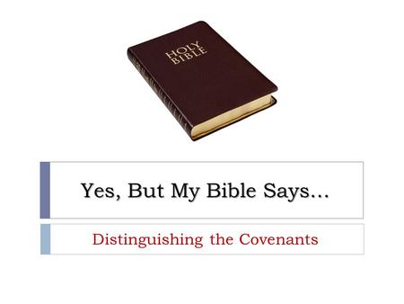 Yes, But My Bible Says… Distinguishing the Covenants.