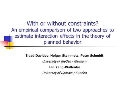 With or without constraints? An empirical comparison of two approaches to estimate interaction effects in the theory of planned behavior Eldad Davidov,