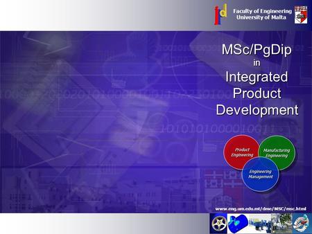 MSc/PgDipinIntegratedProductDevelopment Faculty of Engineering University of Malta www.eng.um.edu.mt/dme/MSC/msc.html ProductEngineeringProductEngineering.